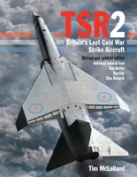 TSR2: Britain's Lost Cold War Strike Aircraft: Revised and Updated Edition 1800353316 Book Cover