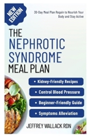 The Nephrotic Syndrome Meal Plan: Easy-to-Follow Low-Sodium Recipes for Healthy Kidney Function and Symptoms Alleviation B0FPRM6LWF Book Cover