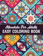 Mandala For Adults Easy Coloring Book: Adult Coloring Book Featuring Beautiful Mandalas Design B08R21NV91 Book Cover