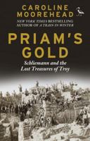Priam's Gold: Schliemann and the Lost Treasures of Troy 1784534870 Book Cover