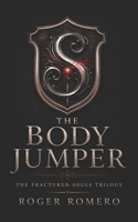 The Body Jumper: Book 1 of The Fractured Souls Trilogy B0H4SB9WD7 Book Cover