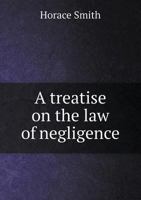 A Treatise on the Law of Negligence (Classic Reprint) 124009812X Book Cover