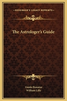 The Astrologer's Guide: Anima Astrologiae Or A Guide For Astrologers 1478255919 Book Cover