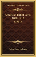 American Ballot Laws, 1888-1910 1016554281 Book Cover