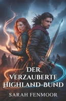 Der Verzauberte Highland-Bund: Eine schottische Liebesgeschichte zwischen Feinden - von Magie, Treue und Clan-Geheimnissen (German Edition) B0FQ5245BR Book Cover