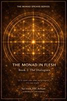 The Monad in Flesh: Book 2: the Dialogues - 50 Conversations Between the Vessel and the Monad on Sovereignty, Shadow Work, and Self-Authorship B0GL2M249Q Book Cover