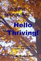 Goodbye surviving, Hello thriving: 15 ways to create your own Happily Ever After 1539611493 Book Cover