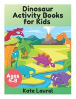 Dinosaur Activity Books for Kids Ages 4-8: Dinosaur Activity Books for Kids 3-5, Dinosaur Activity Book, Dinosaur Books for Kids 3-5, Dinosaur Kids Books, Toddler Activity Book, Ages 3-5, 4-8 107368914X Book Cover