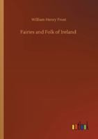 Fairies and Folk of Ireland 1532719175 Book Cover