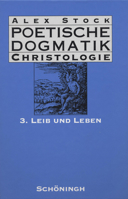 Poetische Dogmatik: Christologie: Band 3: Leib Und Leben 3506788337 Book Cover