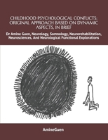 CHILDHOOD PSYCHOLOGICAL CONFLICTS: ORIGINAL APPROACH BASED ON DYNAMIC ASPECTS, IN BRIEF: Dr Amine Guen, Neurology, Somnology, Neurorehabilitation, ... And Neurological Functional Explorations B0851LM12H Book Cover