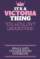 It's A Victoria Thing You Wouldn't Understand Small (6x9) College Ruled Notebook: A cute notebook or notepad to write in for any book lovers, doodle writers and budding authors! 1712417541 Book Cover