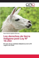 Los derechos de tierra indígena post Ley Nº 19.253: El caso de la realidad altiplánica de la XV región de Chile 3659006149 Book Cover