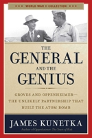 The General and the Genius: Groves and Oppenheimer--The Unlikely Partnership That Built the Atom Bomb 1621573389 Book Cover