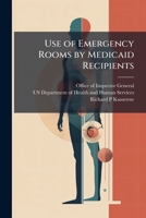 Use of Emergency Rooms by Medicaid Recipients 1025070143 Book Cover