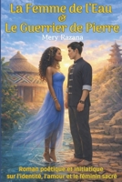 La Femme de l'Eau et Le Guerrier de Pierre: Roman poétique et initiatique sur l’identité, l’amour, le féminin sacré (French Edition) B0GR8DHP2D Book Cover