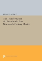 The Transformation of Liberalism in Late Nineteenth-Century Mexico 0691604223 Book Cover