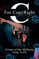 C for CopyRight: Crime of the Millenia 1966825056 Book Cover