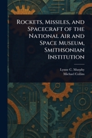 Rockets, Missiles, and Spacecraft of the National Air and Space Museum, Smithsonian Institution 1023533545 Book Cover
