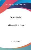 Julius Mohl: A Biographical Essay 1425472370 Book Cover