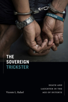 The Sovereign Trickster: Death and Laughter in the Age of Duterte 1478017791 Book Cover