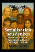 Pädagogik - Sozialisation neu denken: Kinder unter Druck: Pädagogik in kulturell vielfältigen Gruppe (German Edition) B0GKS39P32 Book Cover