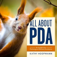 All about PDA: An Insight Into Pathological Demand Avoidance 1839977566 Book Cover