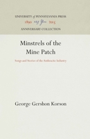 Minstrels of the Mine Patch: Songs and Stories of the Anthracite Industry 1512812676 Book Cover