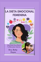La Dieta Emocional Femenina: Una Guia Para Nutrir Tu Bienestar Interior B0FQJ645XZ Book Cover