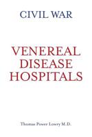 Civil War Venereal Disease Hospitals 150243704X Book Cover