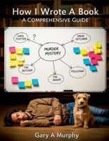 How I Wrote A Book. A Comprehensive Guide B0FR7RSLML Book Cover