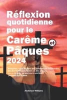 Réflexion quotidienne pour le Carême et Pâques 2024: Alimentez votre foi avec des méditations inspirantes, des Écritures éclairantes et des prières ... spirituel pendant le Carêm (French Edition) B0CSRBC83X Book Cover
