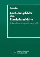 Vorstellungsbilder über Kanzlerkandidaten: Zur Diskussion um die Personalisierung von Politik 3824441748 Book Cover