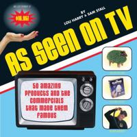 As Seen on TV: 50 Amazing Products and the Commercials That Made Them Famous-- 1931686092 Book Cover