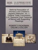 National Association of Women's and Children's Apparel Salesmen, Inc. v. Federal Trade Commission U.S. Supreme Court Transcript of Record with Supporting Pleadings 1270620010 Book Cover