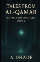 Tales From Al-Qamar: The First Shadow Sigil: Book 2 B0G4JQ61C5 Book Cover