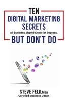 10 Digital Marketing Secrets all Businesses Should Know for Success: But, don't do (Secrets Business Owners Should Know) B08T48HT6K Book Cover