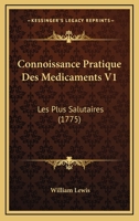 Connoissance Pratique Des Medicaments V1: Les Plus Salutaires (1775) 1120181283 Book Cover
