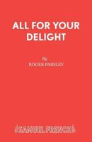 All for Your Delight (Acting Edition) 0573080755 Book Cover