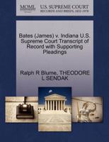 Bates (James) v. Indiana U.S. Supreme Court Transcript of Record with Supporting Pleadings 1270556622 Book Cover