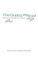 The Guppy Way: Walking Her Daughter to Heaven 1494880989 Book Cover