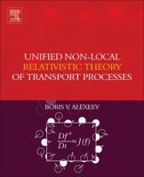 Unified Non-Local Relativistic Theory of Transport Processes 0444638547 Book Cover