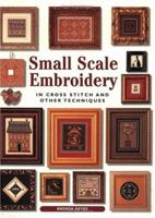 Small Scale Embroidery: In Cross Stitch and Other Techniques (Crafts) 0715315900 Book Cover