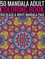 50 Mandala Adult Coloring Book 100 Black & White Mandala Page: (Adult Coloring Book ) 1692949756 Book Cover