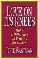 Love on Its Knees: Make a Difference by Praying for Others 0800791428 Book Cover