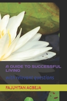 A GUIDE TO SUCCESSFUL LIVING: with relevant questions B0CKMS1253 Book Cover