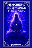 Memories & Motivations: Breatharian Pathways 1876341696 Book Cover