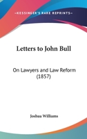 Letters To John Bull: On Lawyers And Law Reform (1857) 1437036562 Book Cover