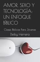 AMOR, SEXO Y TECNOLOGÍA: UN ENFOQUE BÍBLICO: Clases Bíblicas Para Jóvenes B0BXNK5977 Book Cover