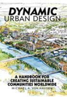 Dynamic Urban Design: A Handbook for Creating Sustainable Communities Worldwide 1475949898 Book Cover